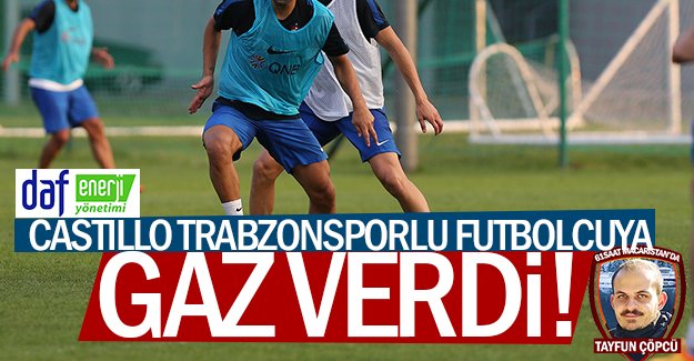 Castillo Trabzonsporlu futbolcuya gaz verdi!