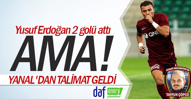 Yusuf Erdoğan 2 golü attı ama!