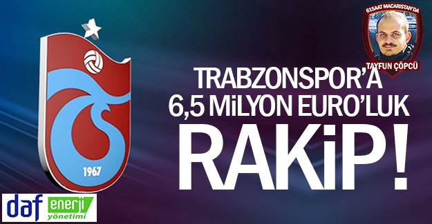 Trabzonspor'a 6,5 Milyon Euro'luk rakip!