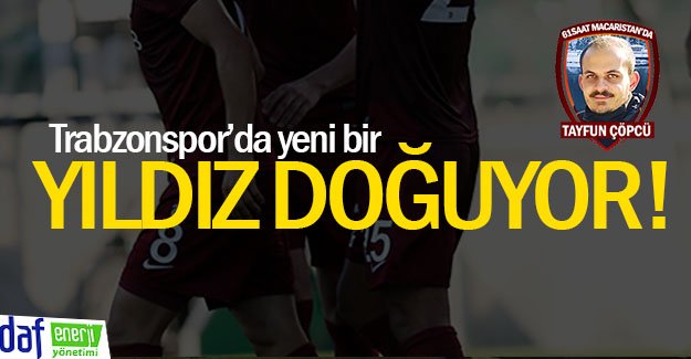 Trabzonspor'da yeni bir yıldız doğuyor!