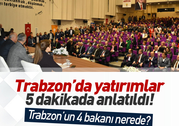 AK Parti Trabzonâda bir araya geldi! Trabzonlu bakanlar nerede?