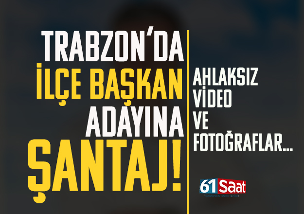 Trabzon'da CHP'li adaya şantaj!