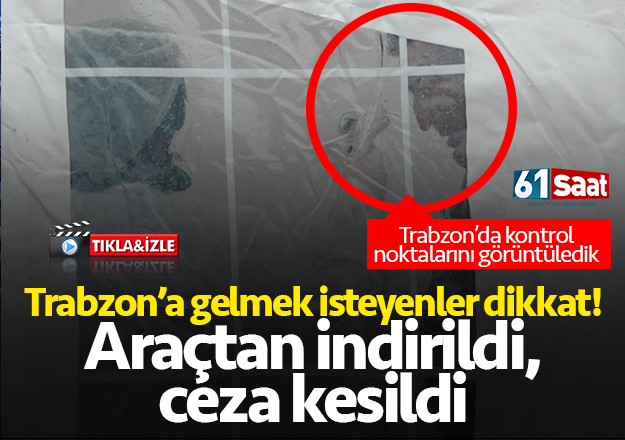 Trabzon'da giriş noktasında şüphelilere bu işlem yapılıyor