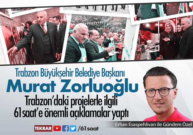 Başkan Murat Zorluoğlu, Trabzon'da son gelişmeleri 61saat'e anlattı