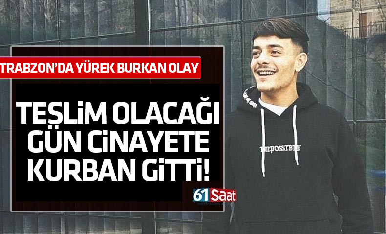 Trabzon'da  26 yaşındaki genç bıçaklanarak öldürüldü!