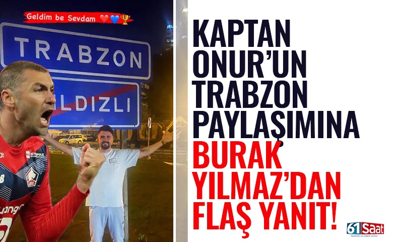 Onur Recep Kıvrak'ın, Trabzon paylaşımına Burak Yılmaz'dan flaş yanıt!