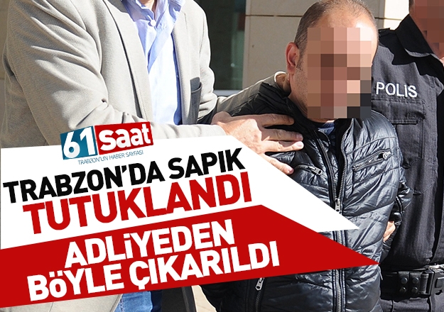 Trabzon'u ayaÃÂa kaldÃÂ±ran sapÃÂ±k tutuklandÃÂ±