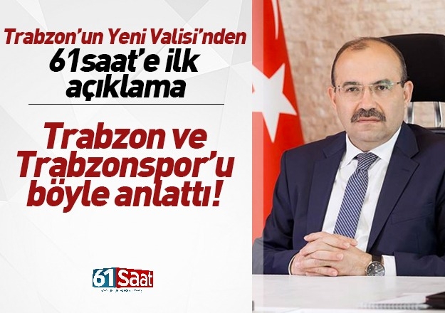 Trabzon'un yeni valisi Ä°smail UstaoÄlu ilk aÃ§Ä±klamalarÄ±nÄ± 61saat'e yaptÄ±