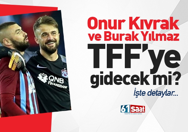 Trabzonspor'da Burak ve Onur TFF'ye gidecek mi?