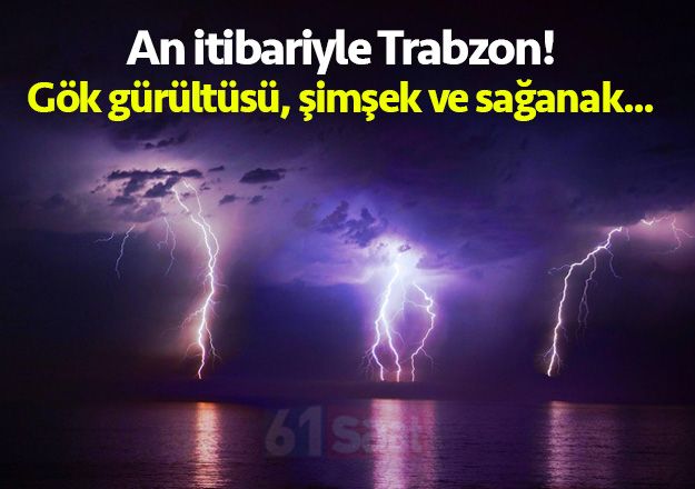 An itibariyle Trabzon!  GÃ¶kgÃ¼rÃ¼ltÃ¼sÃ¼ ÅimÅek ve saÄanak!