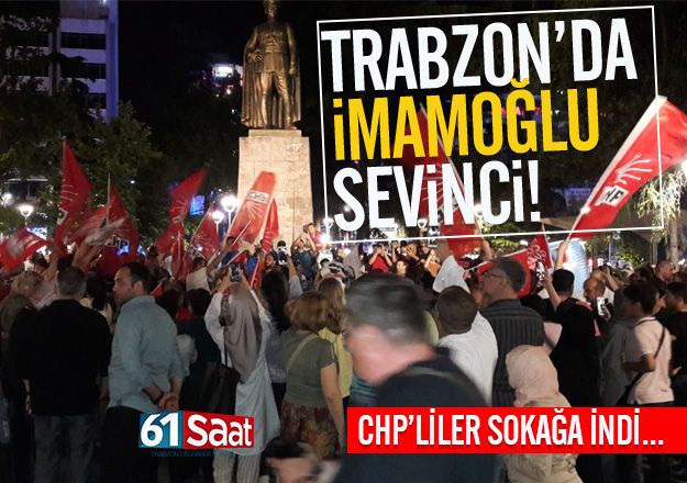 İmamoğlu'nun kazanması Trabzon'da sevinçle karşılandı!