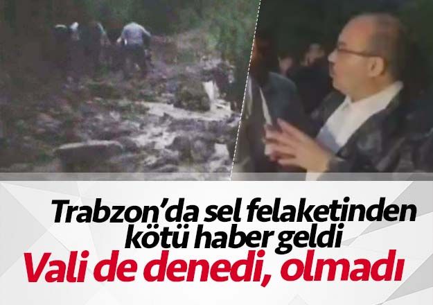 Trabzon'da sel felaketinin yaşandığı yere ulaşılamıyor