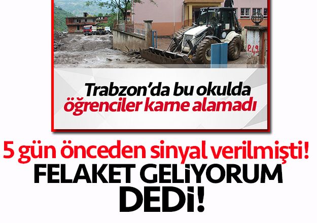 Trabzon'da felaket geliyorum dedi!