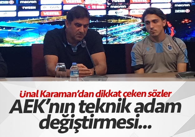 Ünal Karaman, AEK'nın teknik direktör değişikliğini değerlendirdi