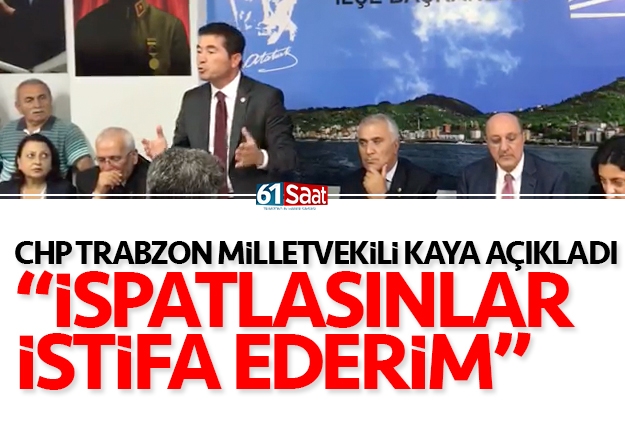 Ahmet Kaya Trabzon'da açıkladı 'İspatlasınlar partiden istifa ederim'