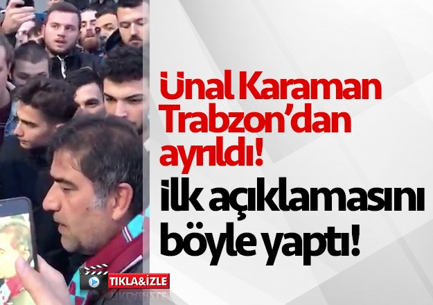 Ünal Karaman, Trabzon'dan ayrıldı: 'Yanlış anlaşılmalar olabilir'
