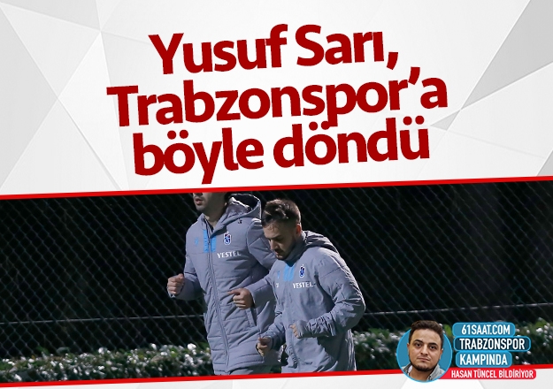 Yusuf Sarı, Trabzonspor'a böyle döndü
