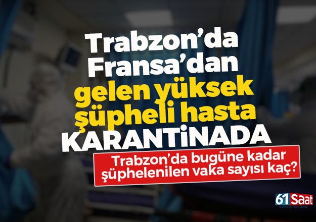 Trabzon'a Fransa'dan gelen yüksek şüpheli hasta koronavirüs şüphesiyle karantinada