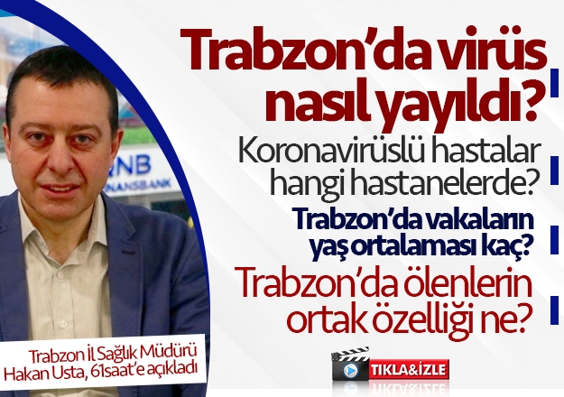 Trabzon İl Sağlık Müdürü Hakan Usta, 'Trabzon'da vakalar Fransa ve İstanbul menşeili'