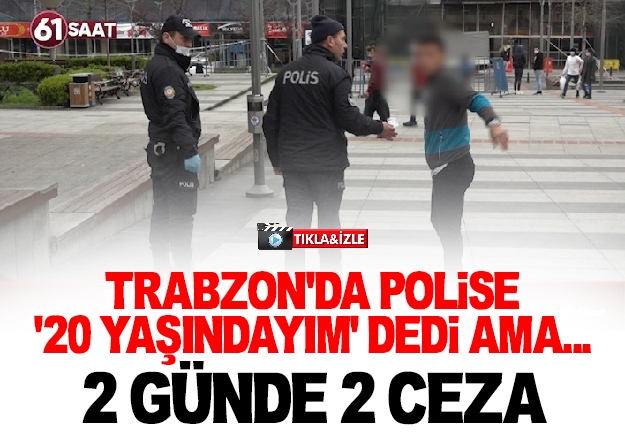 Trabzon’da polise ’20 yaşındayım’ dedi ama… 2 günde 2 ceza yedi