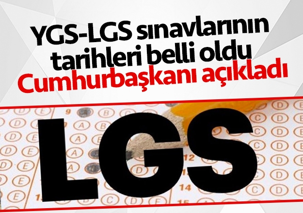 LGS VE YKS sınav tarihleri belli oldu! Cumhurbaşkanı açıkladı
