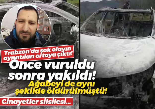 Trabzon'da önce vuruldu, sonra yakıldı. Ağabeyi de aynı şekilde..