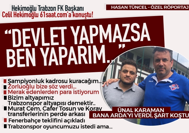 Celil Hekimoğlu transfer tekliflerini açıkladı ve ekledi 'Devlet yapmazsa ben yaparım'