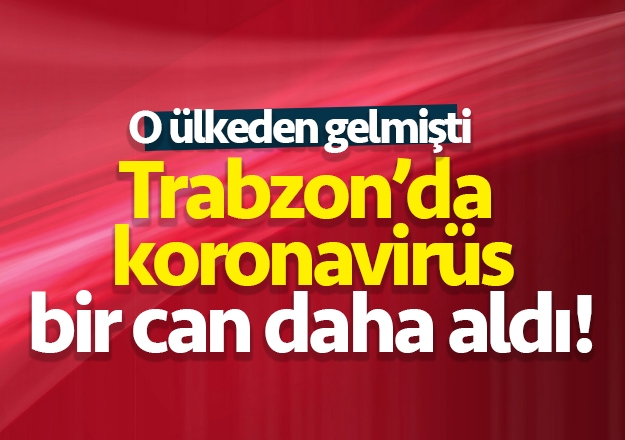 Almanya'dan Trabzon'a geldi! Koronavirüsten hayatını kaybetti