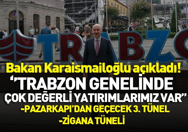 Bakan Karaismailoğlu açıkladı! ''Trabzon'da çok değerli yatırımlarımız var''
