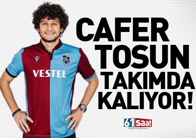 Trabzonspor'da Cafer Tosun takımda kalıyor!